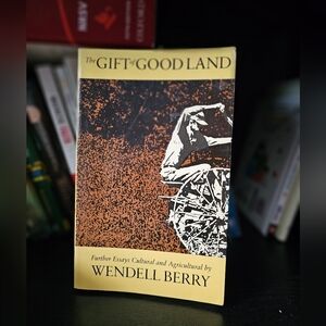 The Gift of Good Land by Wendell Berry